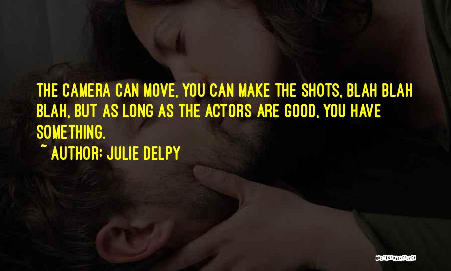 Long Shots Quotes By Julie Delpy