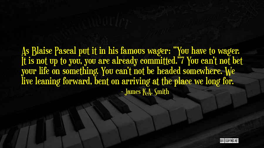 Long Smith Quotes By James K.A. Smith Long Smith Quotes By James K.A. Smith