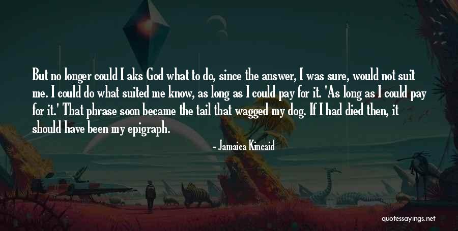 Long Tail Quotes By Jamaica Kincaid