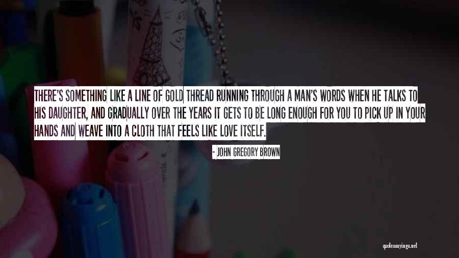 Long Talks Quotes By John Gregory Brown Long Talks Quotes By John Gregory Brown