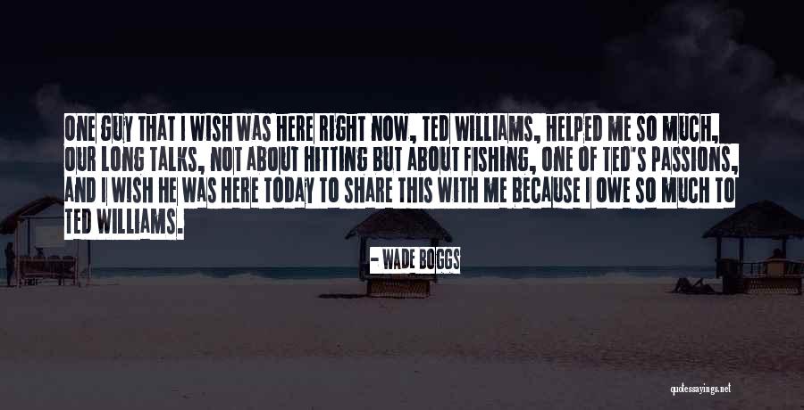 Long Talks Quotes By Wade Boggs Long Talks Quotes By Wade Boggs