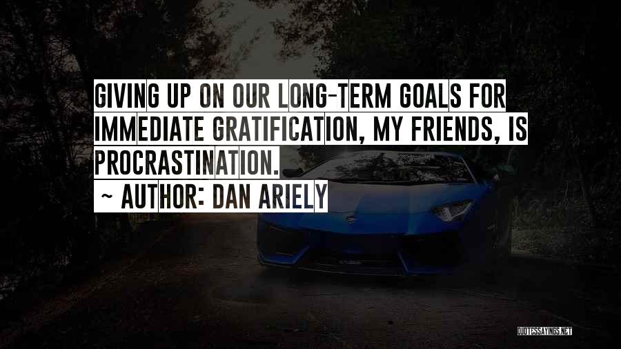 Long Term Goals Quotes By Dan Ariely