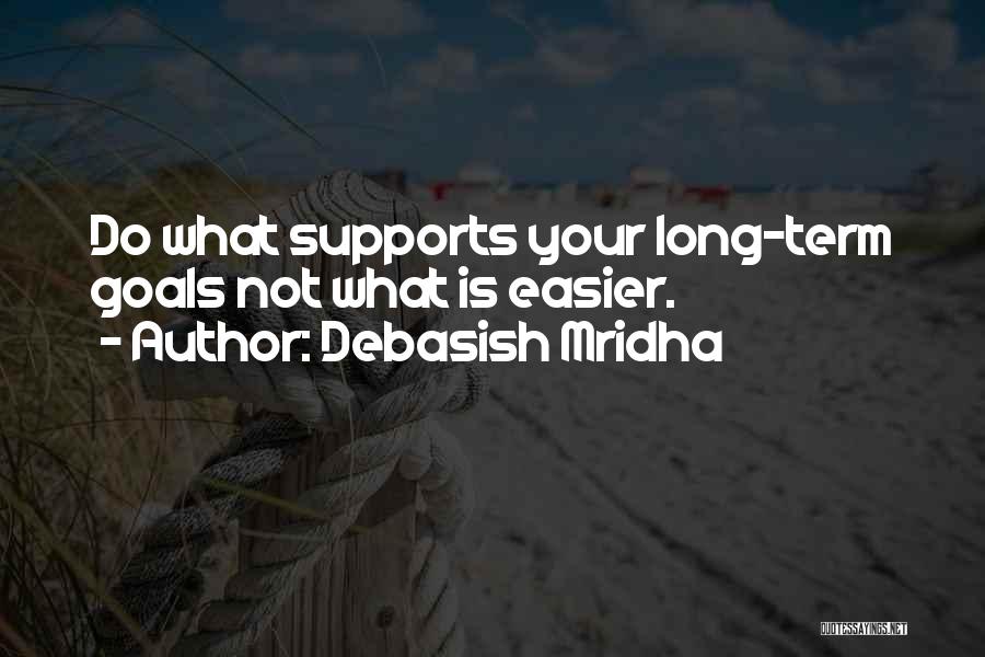 Long Term Goals Quotes By Debasish Mridha