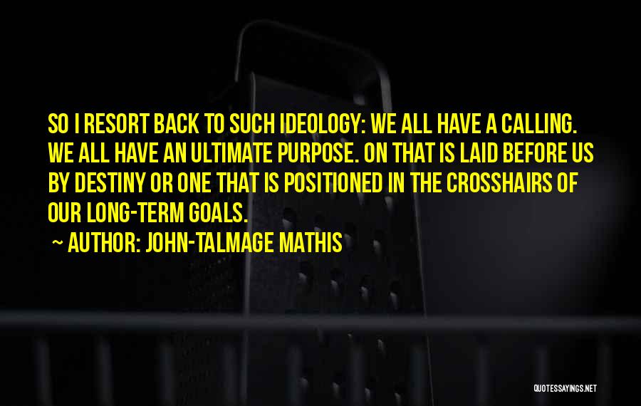 Long Term Goals Quotes By John-Talmage Mathis