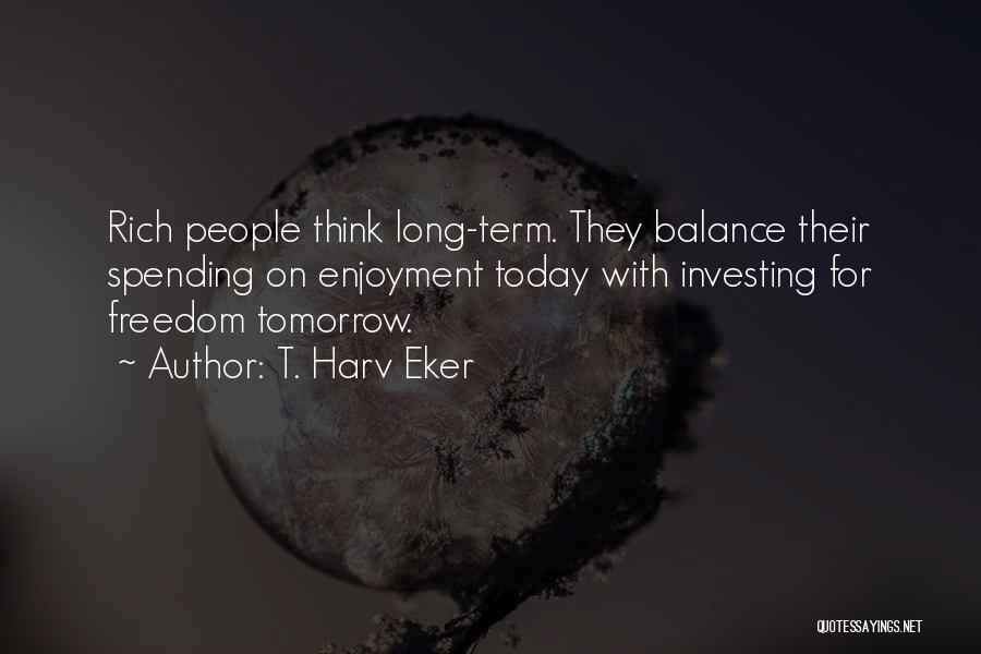 Long Term Investing Quotes By T. Harv Eker