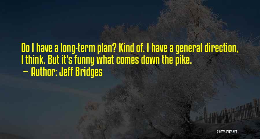 Long Term Plan Quotes By Jeff Bridges