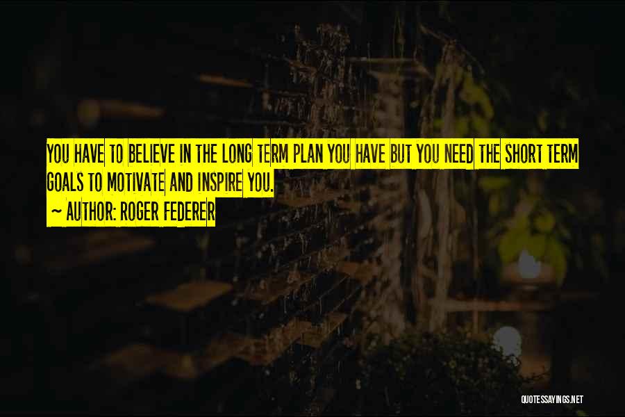 Long Term Plan Quotes By Roger Federer