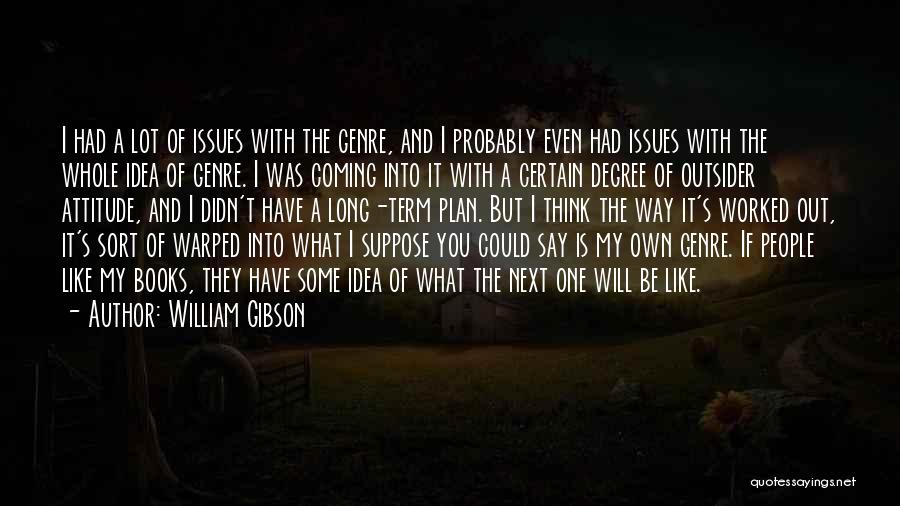 Long Term Plan Quotes By William Gibson