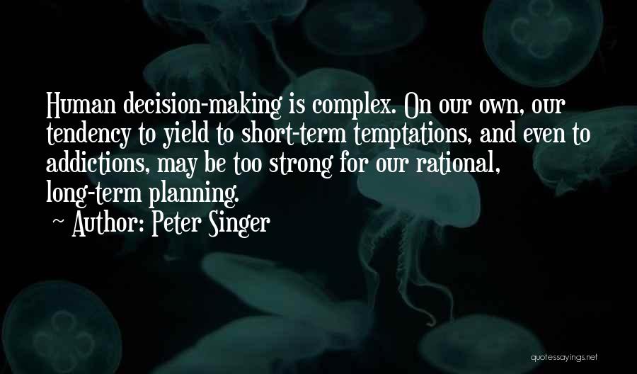 Long Term Planning Quotes By Peter Singer