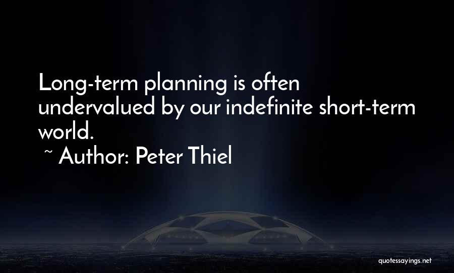 Long Term Planning Quotes By Peter Thiel