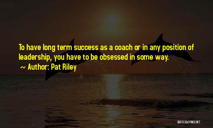 Long Term Success Quotes By Pat Riley