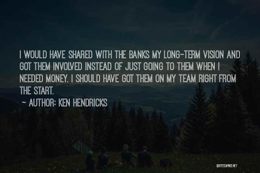 Long Term Vision Quotes By Ken Hendricks