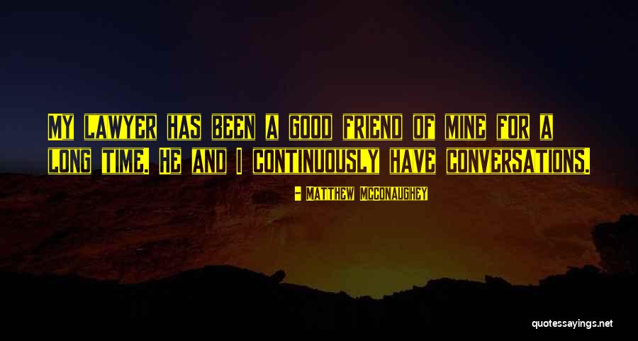 Long Time Friend Quotes By Matthew McConaughey Long Time Friend Quotes By Matthew McConaughey