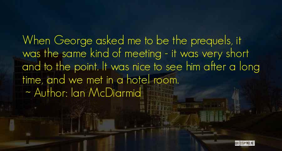 Long Time Meeting Quotes By Ian McDiarmid