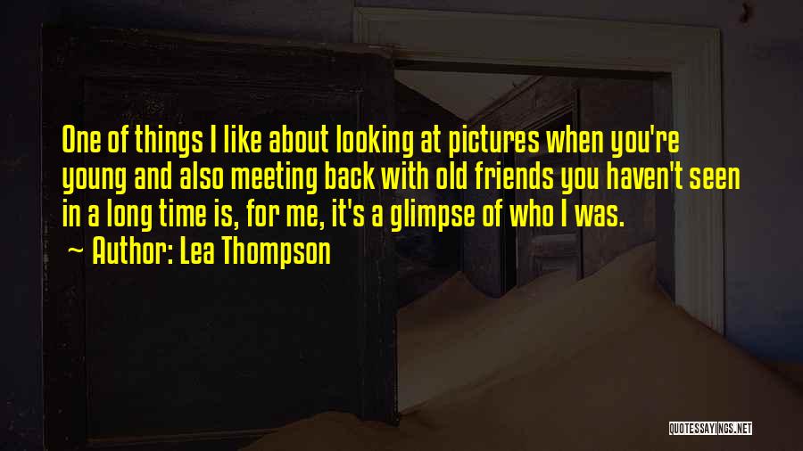 Long Time Meeting Quotes By Lea Thompson