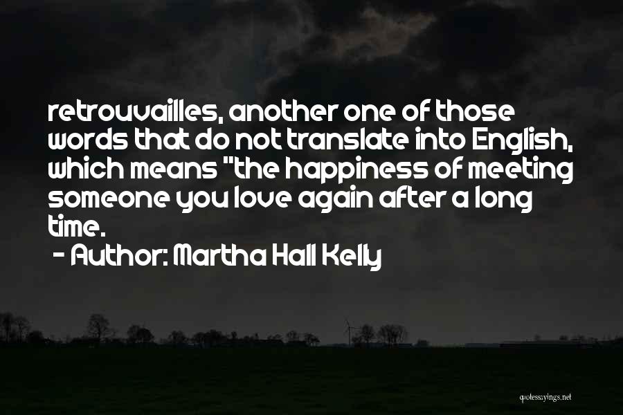 Long Time Meeting Quotes By Martha Hall Kelly