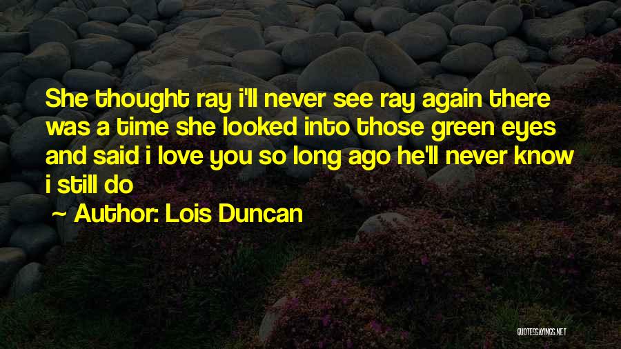 Long Time No See Love Quotes By Lois Duncan