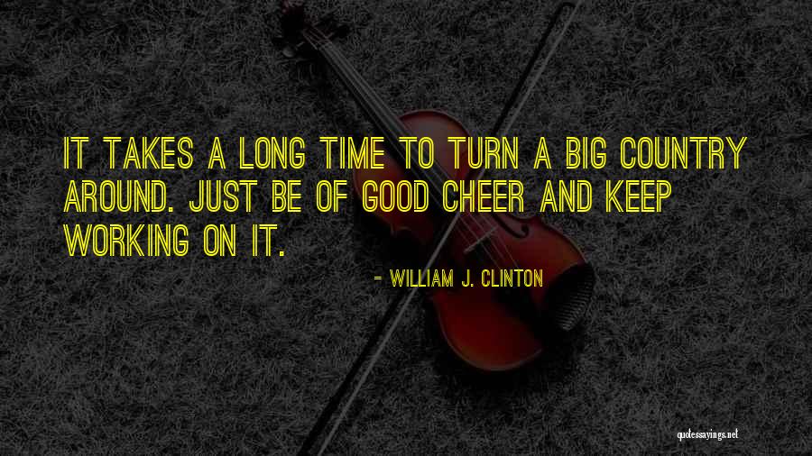 Long Time Quotes By William J. Clinton Long Time Quotes By William J. Clinton