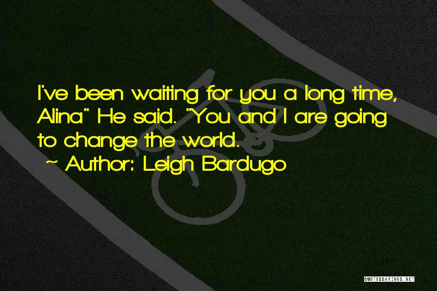 Long Time Waiting Quotes By Leigh Bardugo