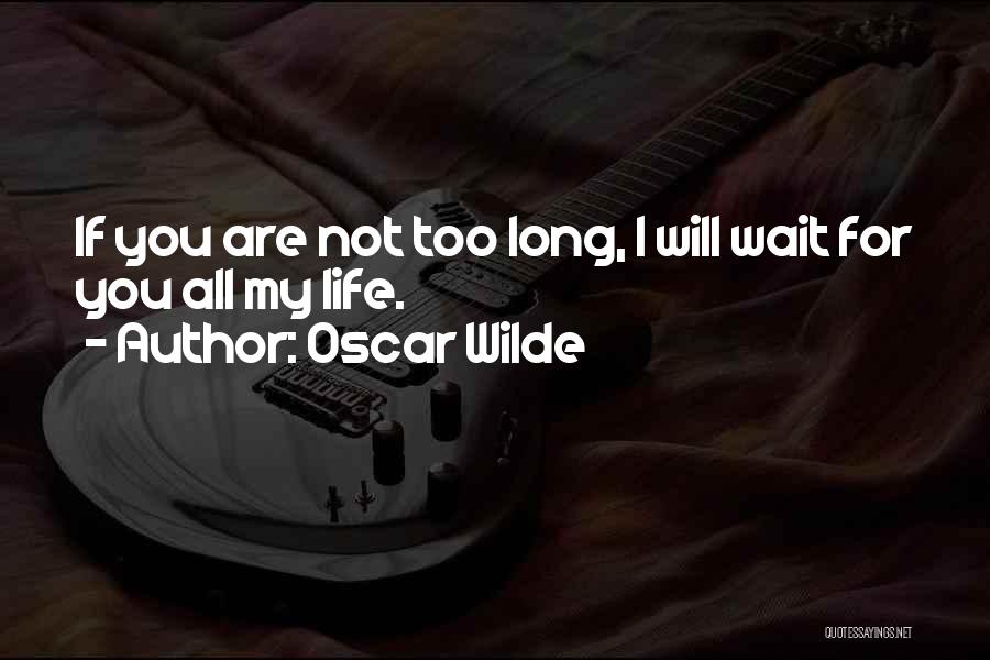 Long Wait Love Quotes By Oscar Wilde