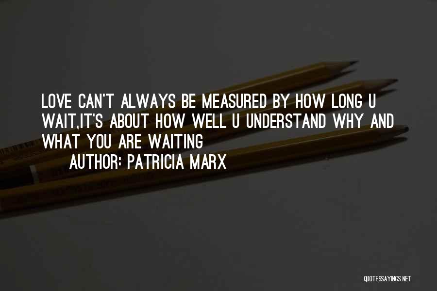 Long Wait Love Quotes By Patricia Marx