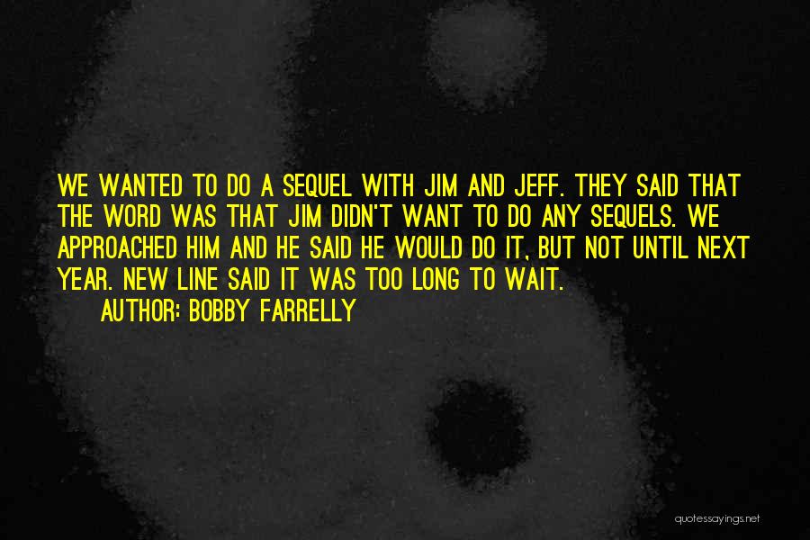 Long Wait Quotes By Bobby Farrelly Long Wait Quotes By Bobby Farrelly