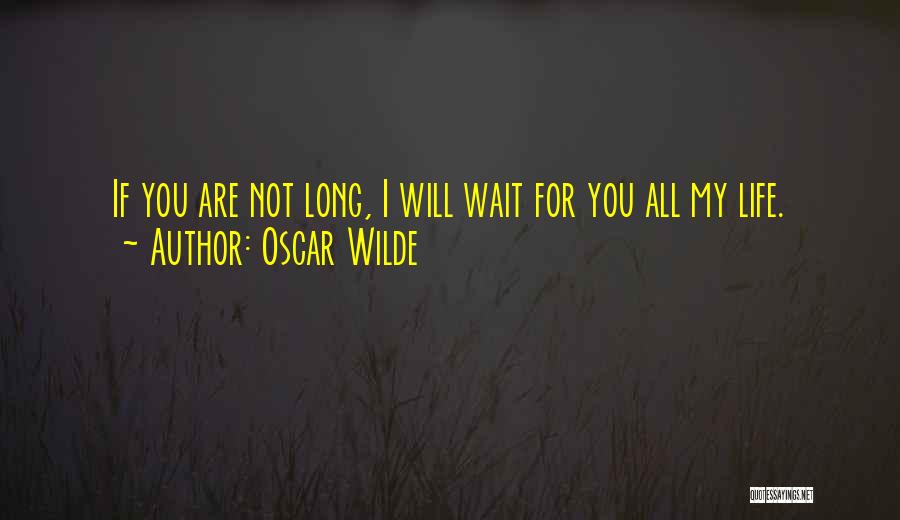 Long Wait Quotes By Oscar Wilde