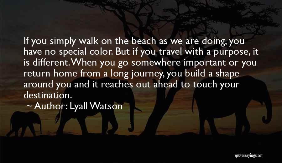 Long Walk Home Quotes By Lyall Watson