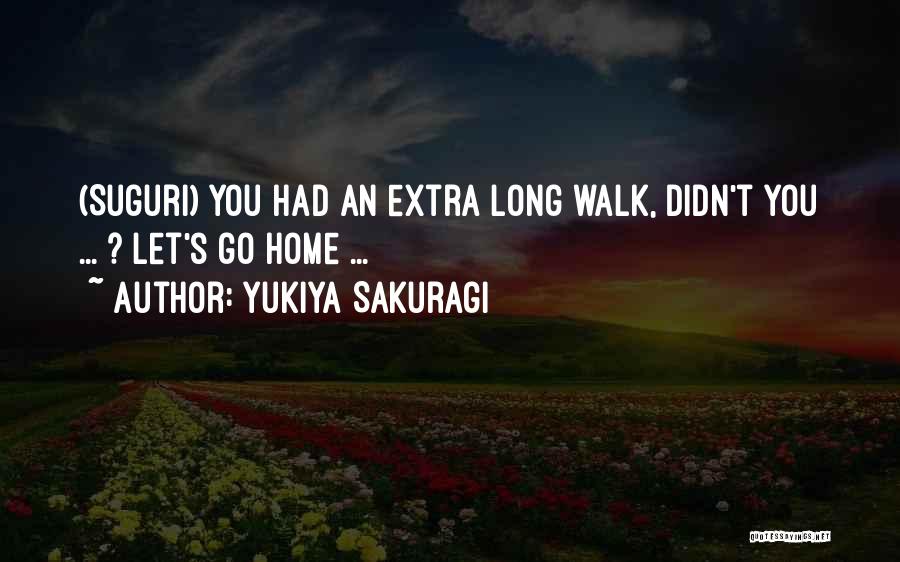 Long Walk Home Quotes By Yukiya Sakuragi