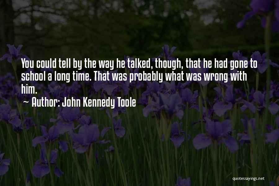 Long Way Gone Quotes By John Kennedy Toole