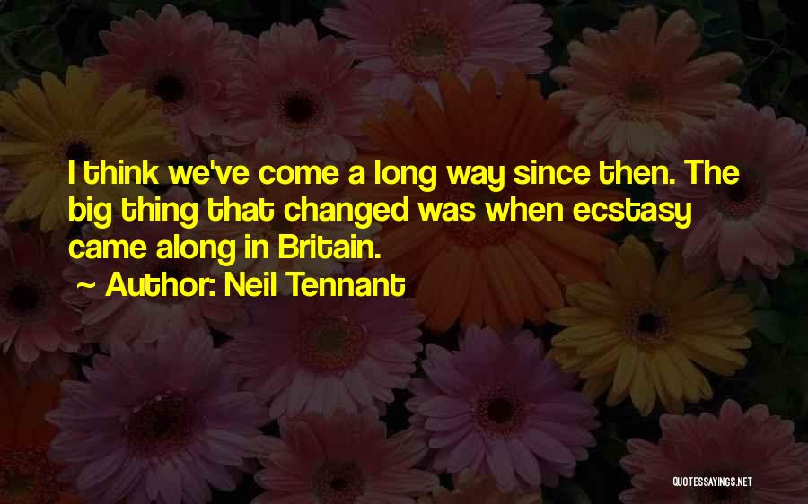 Long Way Quotes By Neil Tennant