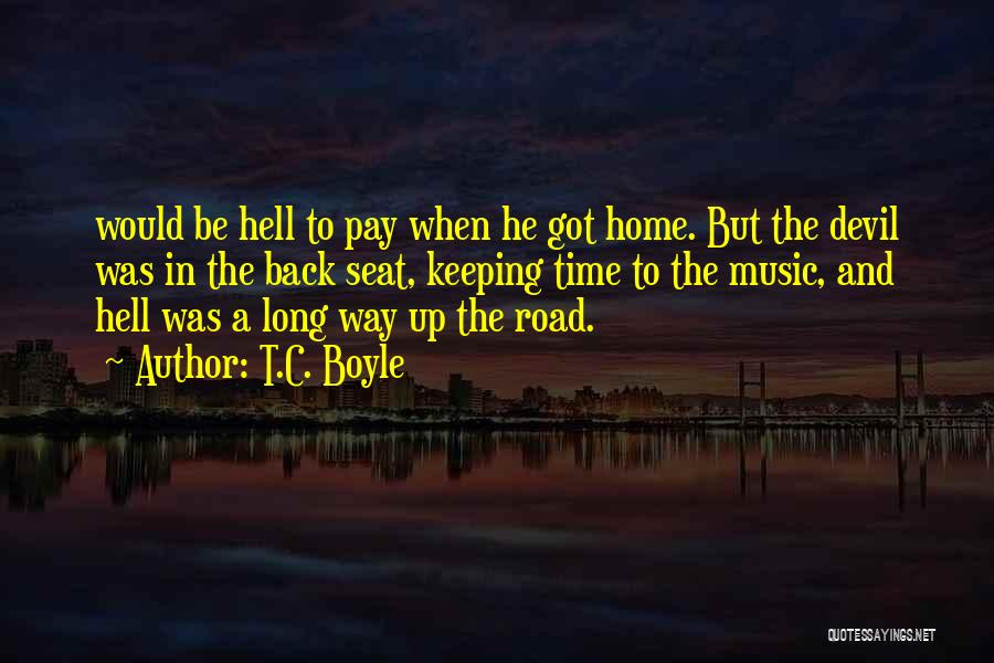 Long Way Road Quotes By T.C. Boyle