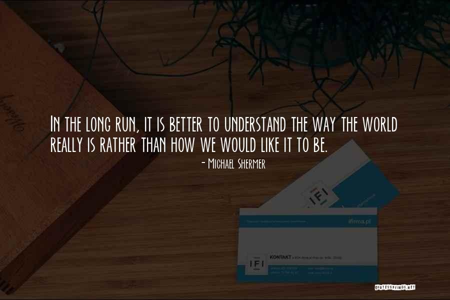 Long Way Run Quotes By Michael Shermer Long Way Run Quotes By Michael Shermer