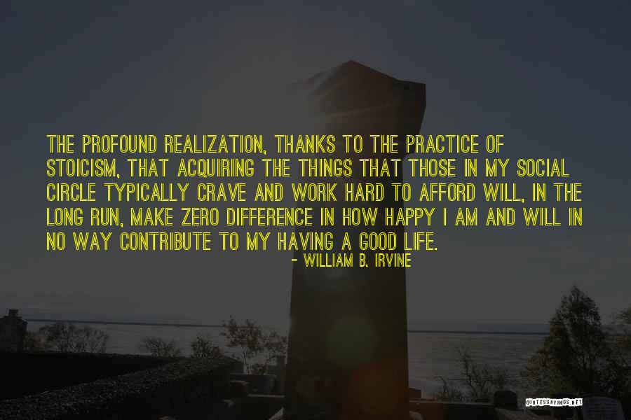Long Way Run Quotes By William B. Irvine Long Way Run Quotes By William B. Irvine