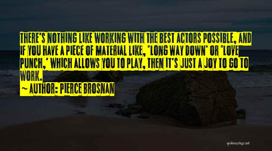 Long Way To Go Love Quotes By Pierce Brosnan