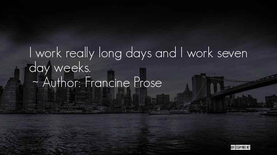 Long Work Days Quotes By Francine Prose