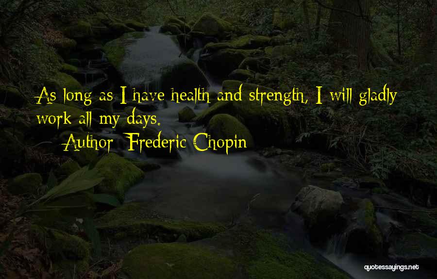 Long Work Days Quotes By Frederic Chopin