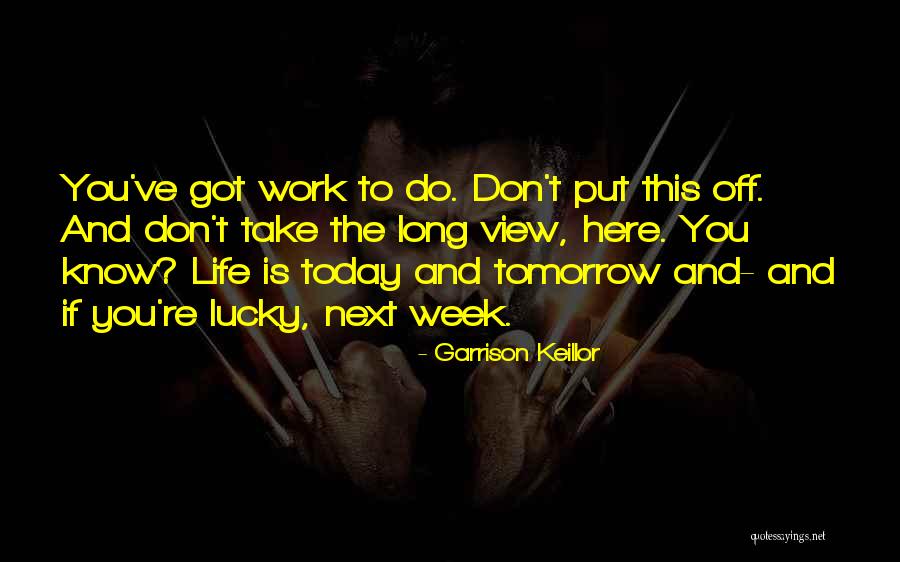 Long Work Week Quotes By Garrison Keillor Long Work Week Quotes By Garrison Keillor