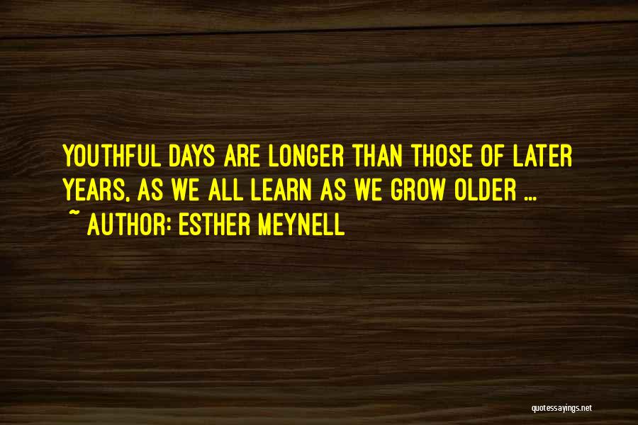 Longer Days Quotes By Esther Meynell