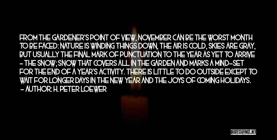 Longer Days Quotes By H. Peter Loewer