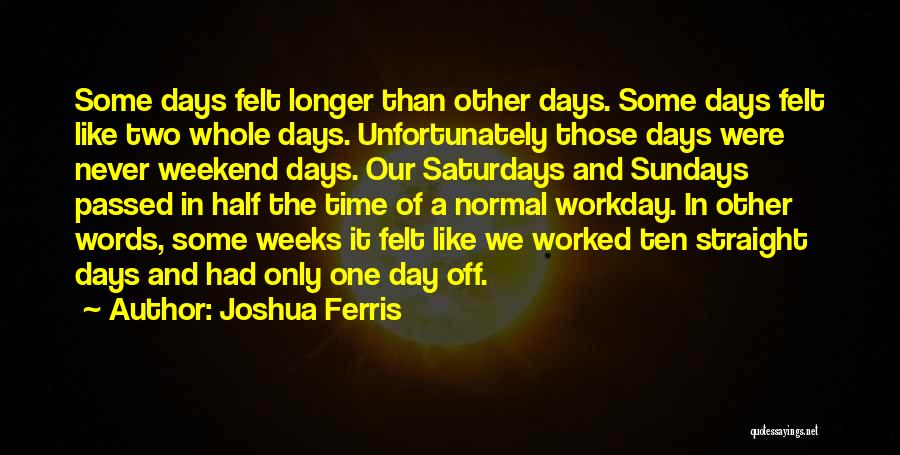 Longer Days Quotes By Joshua Ferris