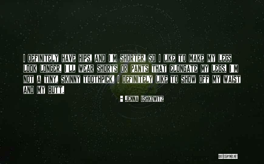 Longer Or Shorter Quotes By Jenna Ushkowitz Longer Or Shorter Quotes By Jenna Ushkowitz
