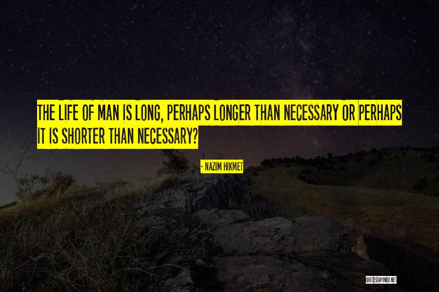 Longer Or Shorter Quotes By Nazim Hikmet Longer Or Shorter Quotes By Nazim Hikmet