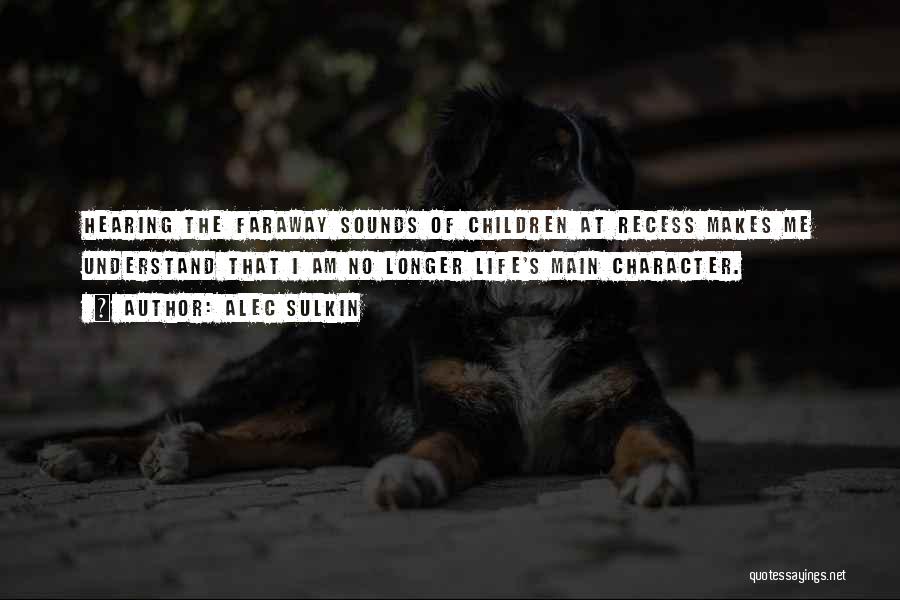 Longer Recess Quotes By Alec Sulkin