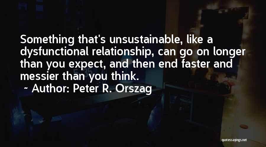 Longer Relationship Quotes By Peter R. Orszag