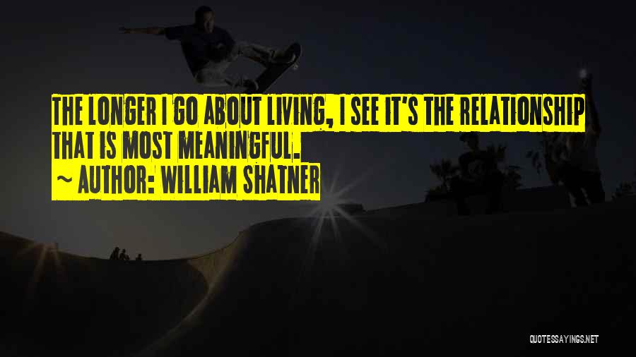 Longer Relationship Quotes By William Shatner