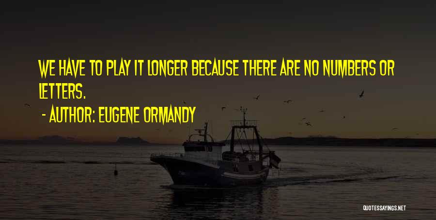 Longer Than Funny Quotes By Eugene Ormandy