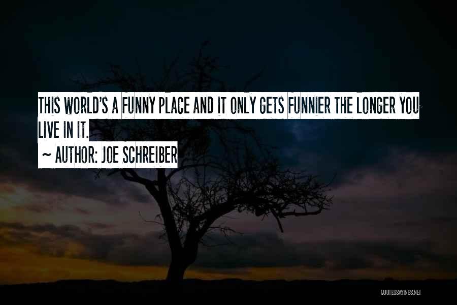 Longer Than Funny Quotes By Joe Schreiber
