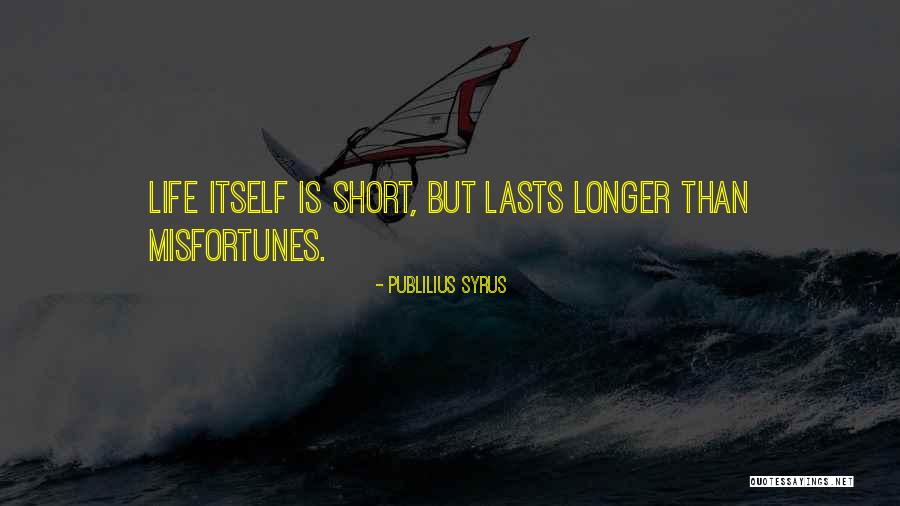 Longer Than Quotes By Publilius Syrus