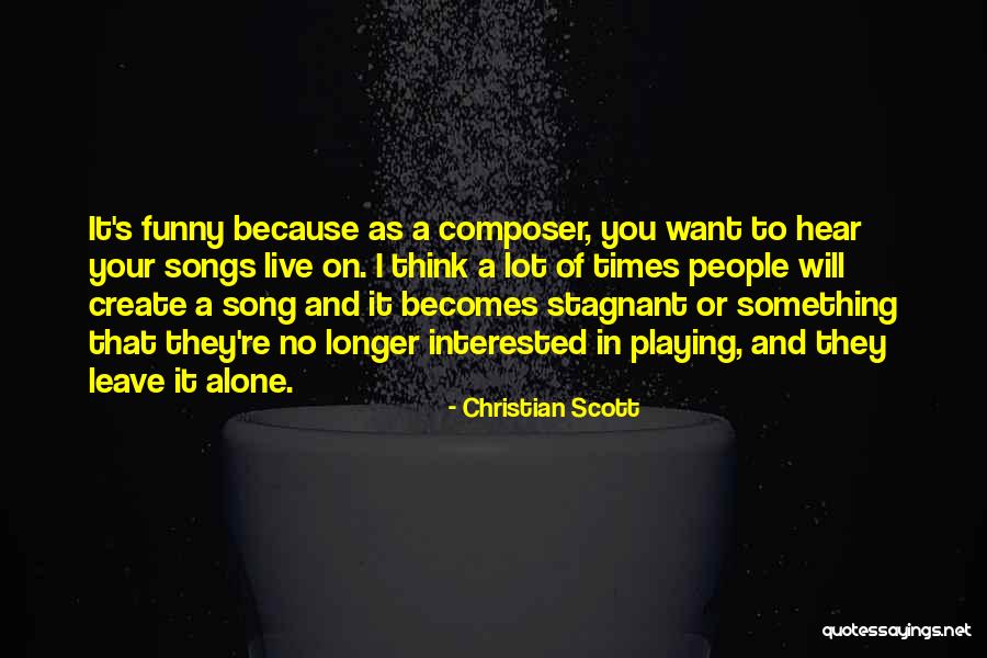 Longer Than The Song Quotes By Christian Scott Longer Than The Song Quotes By Christian Scott